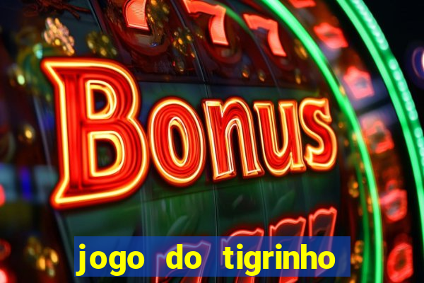 jogo do tigrinho gratis sem deposito